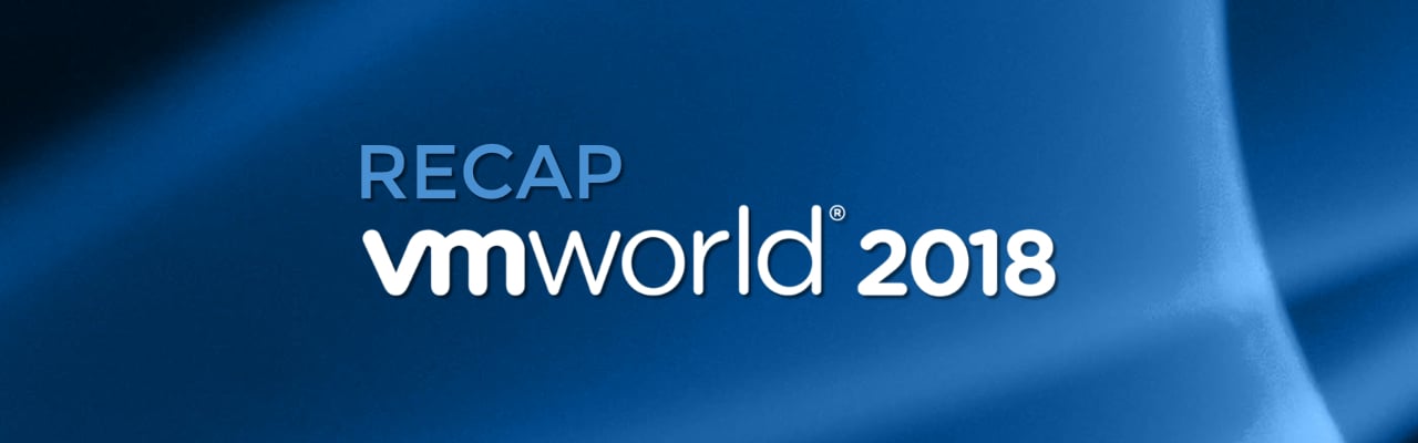 VMworld 2018 Recap
